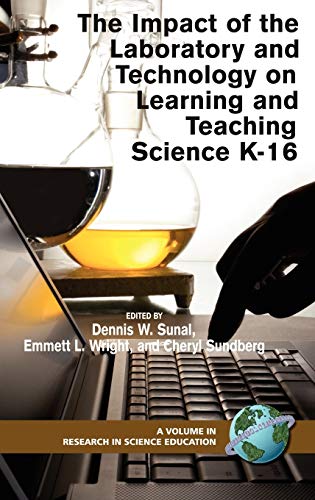 The Impact of the Laboratory and Technology on Learning and Teaching Science K-16 (Hc) (Research in Science Education)