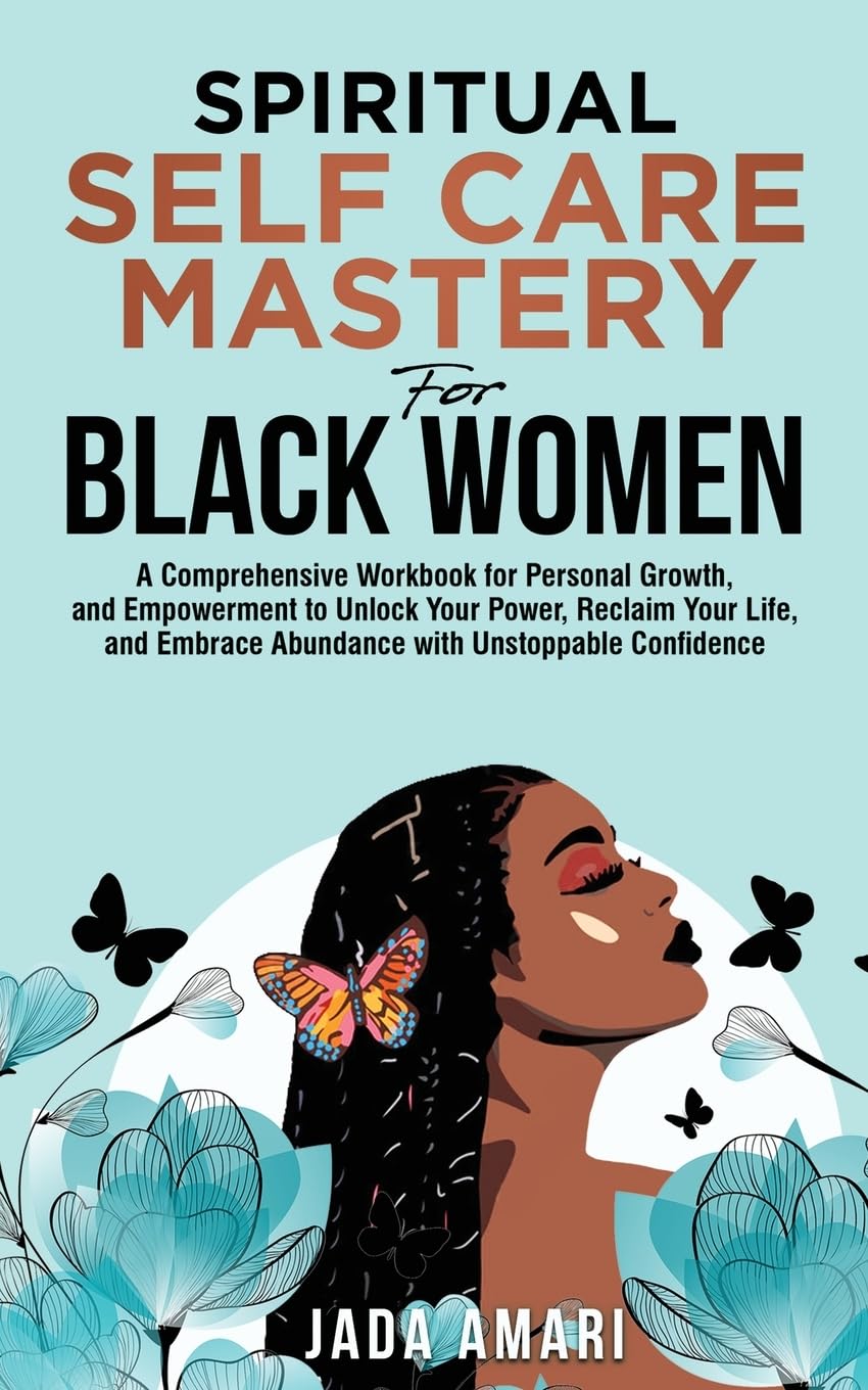 Spiritual Self Care Mastery for Black Women: A Comprehensive Workbook for Personal Growth, and Empowerment to Unlock Your Power, Reclaim Your Life, ... Growth Journey for Black Women, Band 2)