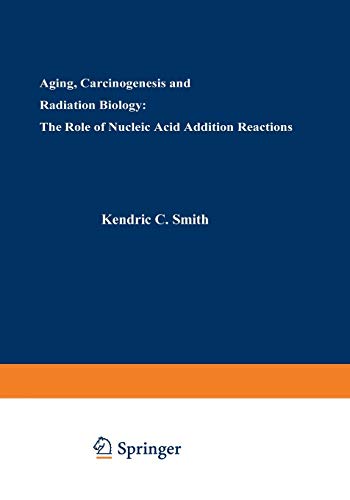 Aging, Carcinogenesis, and Radiation Biology: The Role Of Nucleic Acid Addition Reactions