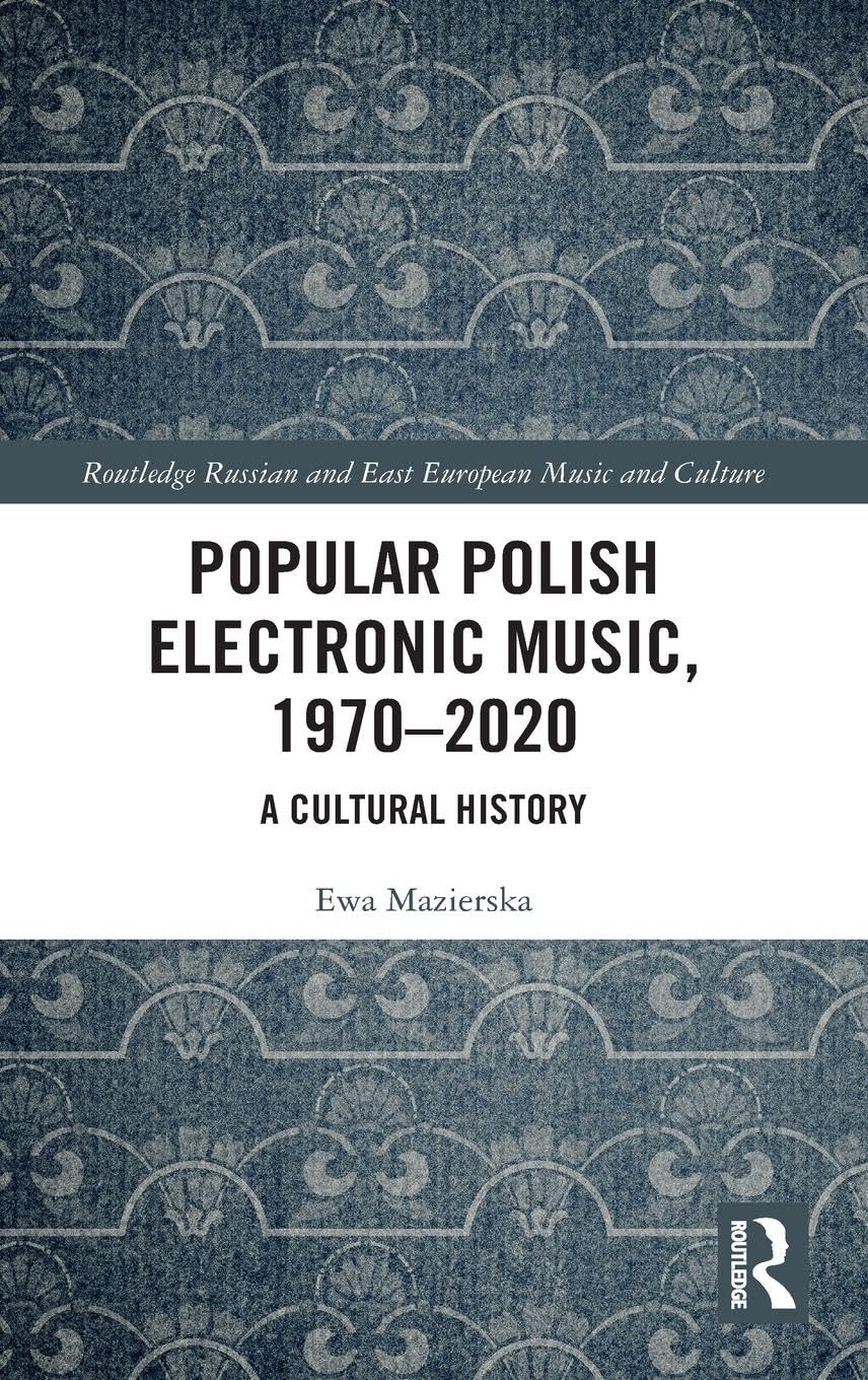 Popular Polish Electronic Music, 1970–2020: A Cultural History (Routledge Russian and East European Music and Culture)