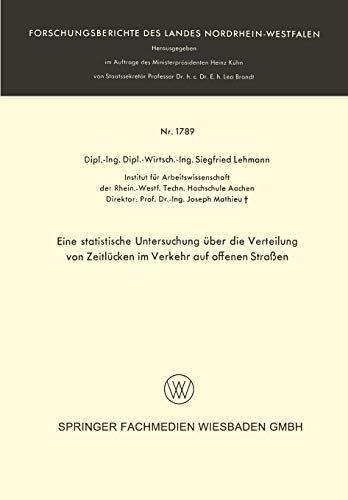 Eine statistische Untersuchung über die Verteilung von Zeitlücken im Verkehr auf offenen Straßen (Forschungsberichte des Landes Nordrhein-Westfalen, 1789, Band 1789)