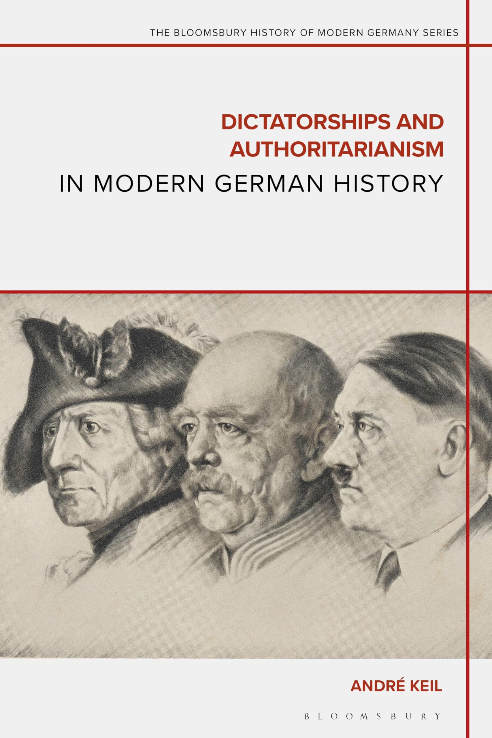 Dictatorships and Authoritarianism in Modern German History (The Bloomsbury History of Modern Germany Series)