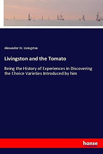 Livingston and the Tomato: Being the History of Experiences in Discovering the Choice Varieties Introduced by him