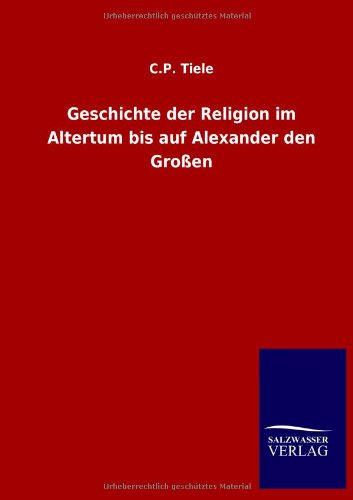 Geschichte der Religion im Altertum bis auf Alexander den Großen