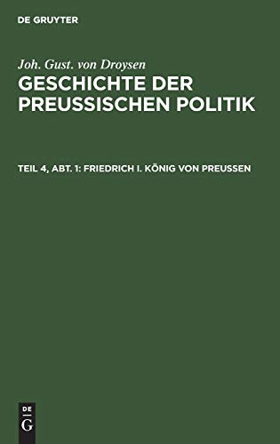 Friedrich I. König von Preußen (Joh. Gust. von Droysen: Geschichte der preußischen Politik)