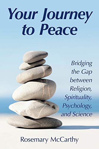 Your Journey to Peace: Bridging the Gap between Religion, Spirituality, Psychology, and Science