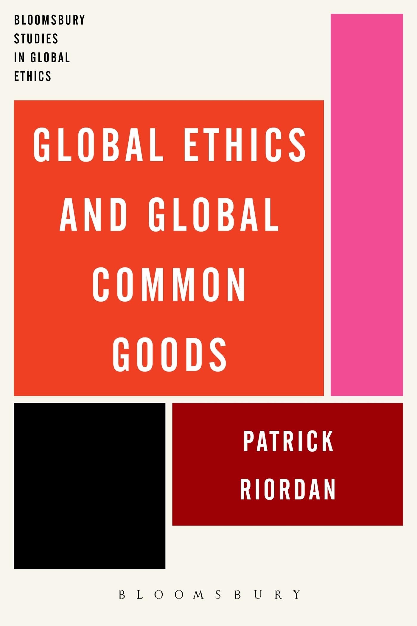 Global Ethics and Global Common Goods (Bloomsbury Studies in Global Ethics)