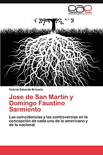 Jose de San Martín y Domingo Faustino Sarmiento: Las coincidencias y las controversias en la concepción de cada uno de lo americano y de lo nacional