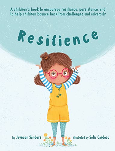 Jayneen Sanders Resilience, A Book To Encourage Resilience, Persistence And To Help Children Bounce Back From Challenges And Adversity
