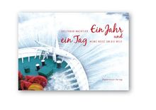 Ein Jahr und ein Tag: Meine Reise um die Welt