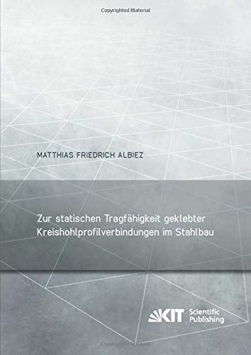 Zur statischen Tragfaehigkeit geklebter Kreishohlprofilverbindungen im Stahlbau: Dissertationsschrift (Berichte zum Stahl- und Leichtbau)