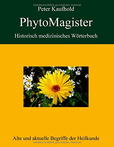 PhytoMagister - Historisch medizinisches Wörterbuch: Alte und aktuelle Begriffe der Heilkunde