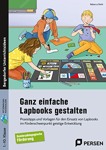 Ganz einfache Lapbooks gestalten: Praxistipps und Vorlagen für den Einsatz von Lapbo oks im Förderschwerpunkt geistige Entwicklung (1. bis 10. Klasse)
