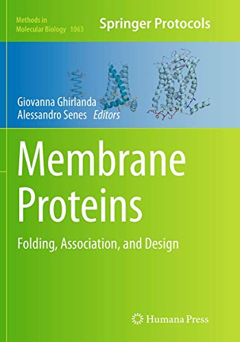 Membrane Proteins: Folding, Association, and Design (Methods in Molecular Biology, Band 1063)