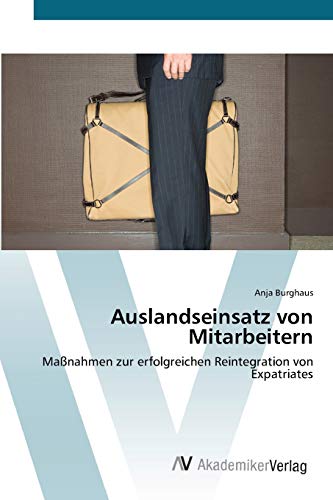Auslandseinsatz von Mitarbeitern: Maßnahmen zur erfolgreichen Reintegration von Expatriates