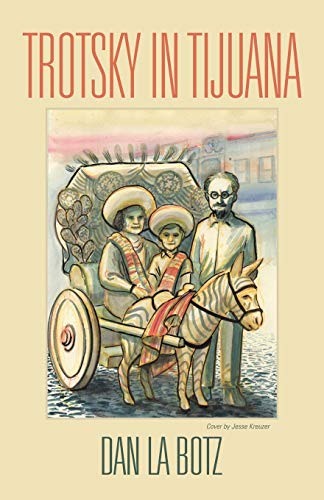 Dan La Botz Trotsky In Tijuana