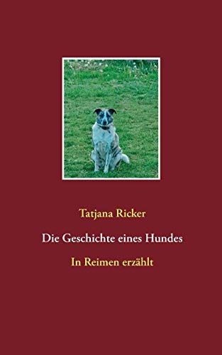 Die Geschichte eines Hundes: In Reimen erzählt