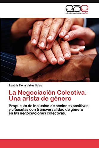 La Negociación Colectiva. Una arista de género: Propuesta de inclusión de acciones positivas y cláusulas con transversalidad de género en las negociaciones colectivas.