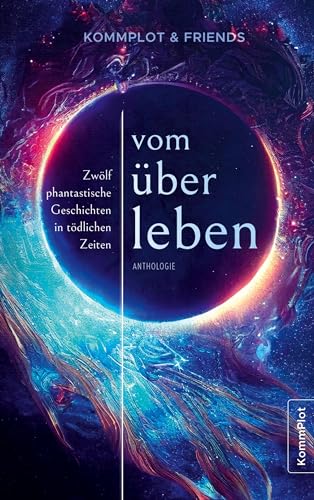 Vom Überleben: Zwölf phantastische Geschichten in tödlichen Zeiten