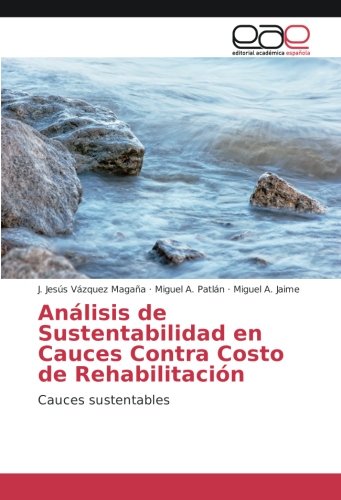 Análisis de Sustentabilidad en Cauces Contra Costo de Rehabilitación: Cauces sustentables
