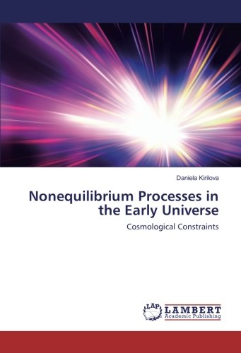 Nonequilibrium Processes in the Early Universe: Cosmological Constraints