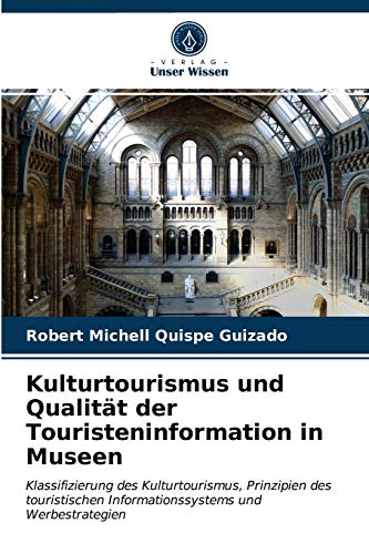 Kulturtourismus und Qualität der Touristeninformation in Museen: Klassifizierung des Kulturtourismus, Prinzipien des touristischen Informationssystems und Werbestrategien