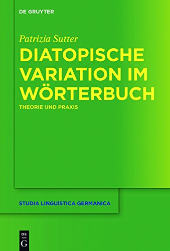 Diatopische Variation im Wörterbuch: Theorie und Praxis (Studia Linguistica Germanica, Band 127)