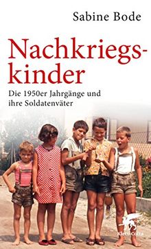 Nachkriegskinder: Die 1950er Jahrgänge und ihre Soldatenväter