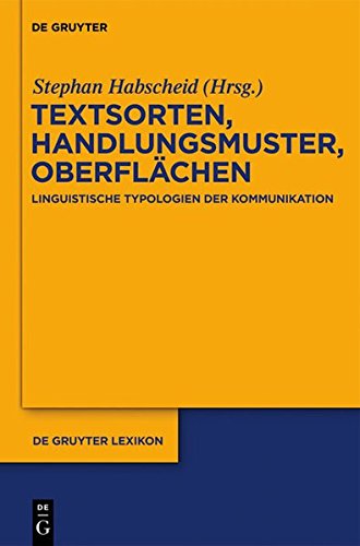 Textsorten, Handlungsmuster, Oberflächen: Linguistische Typologien der Kommunikation (de Gruyter Lexikon)