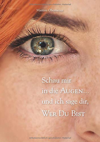 Schau mir in die Augen ... und ich sage dir, wer Du bist: Einführung in die psychologische Irisdiagnostik