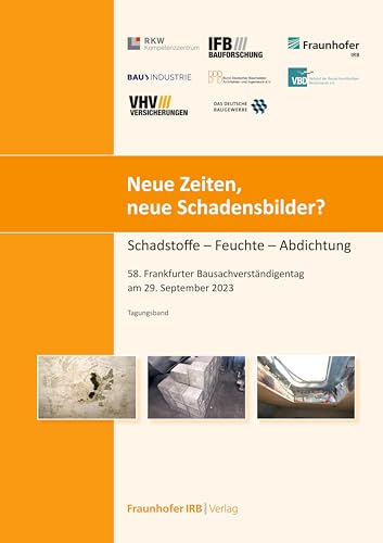 Neue Zeiten, neue Schadenbilder?.: Schadstoffe – Feuchte – Abdichtung.: Schadstoffe - Feuchte - Abdichtung 58. Frankfurter Bausachverständigentag am 29. September 2023