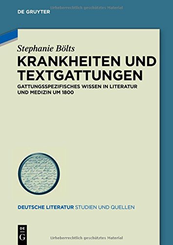 Krankheiten und Textgattungen: Gattungsspezifisches Wissen in Literatur und Medizin um 1800 (Deutsche Literatur. Studien und Quellen, Band 21)