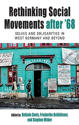 Rethinking Social Movements after '68: Selves and Solidarities in West Germany and Beyond (Protest, Culture & Society, 31, Band 31)