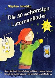 Die 50 schönsten Laternenlieder - Das Liederbuch: Das Liederbuch mit allen Texten, Noten und Gitarrengriffen zum Mitsingen und Mitspielen