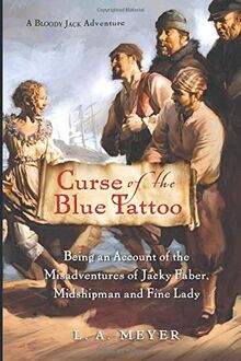 Curse of the Blue Tattoo: Being an Account of the Misadventures of Jacky Faber, Midshipman and Fine Lady (Bloody Jack Adventures, Band 2)