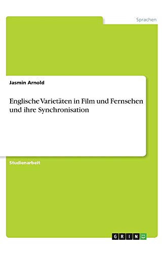 Englische Varietäten in Film und Fernsehen und ihre Synchronisation