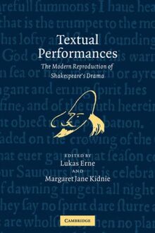 Textual Performances: The Modern Reproduction of Shakespeare's Drama