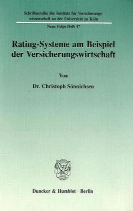 Rating-Systeme am Beispiel der Versicherungswirtschaft. (Schriftenreihe des Instituts für Versicherungswissenschaft an der Universität zu Köln. Neue Folge)