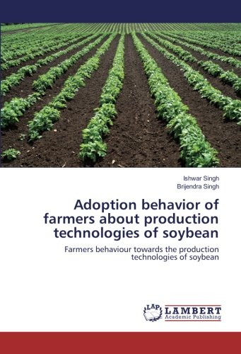 Adoption behavior of farmers about production technologies of soybean: Farmers behaviour towards the production technologies of soybean