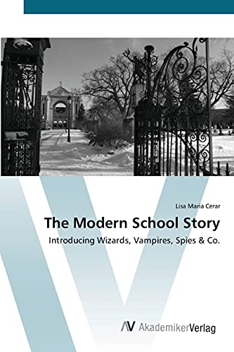 The Modern School Story: Introducing Wizards, Vampires, Spies & Co.