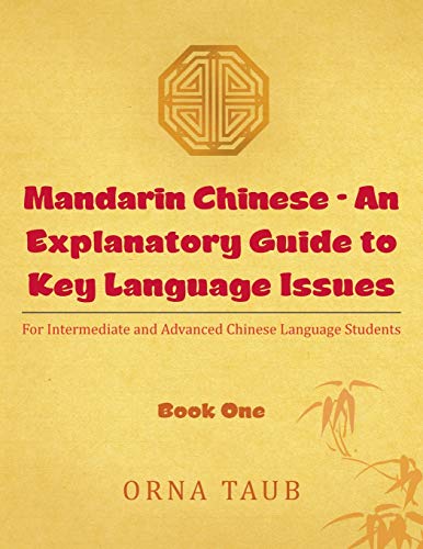 Mandarin Chinese An Explanatory Guide to Key Language Issues: For Intermediate and Advanced Chinese Language Students