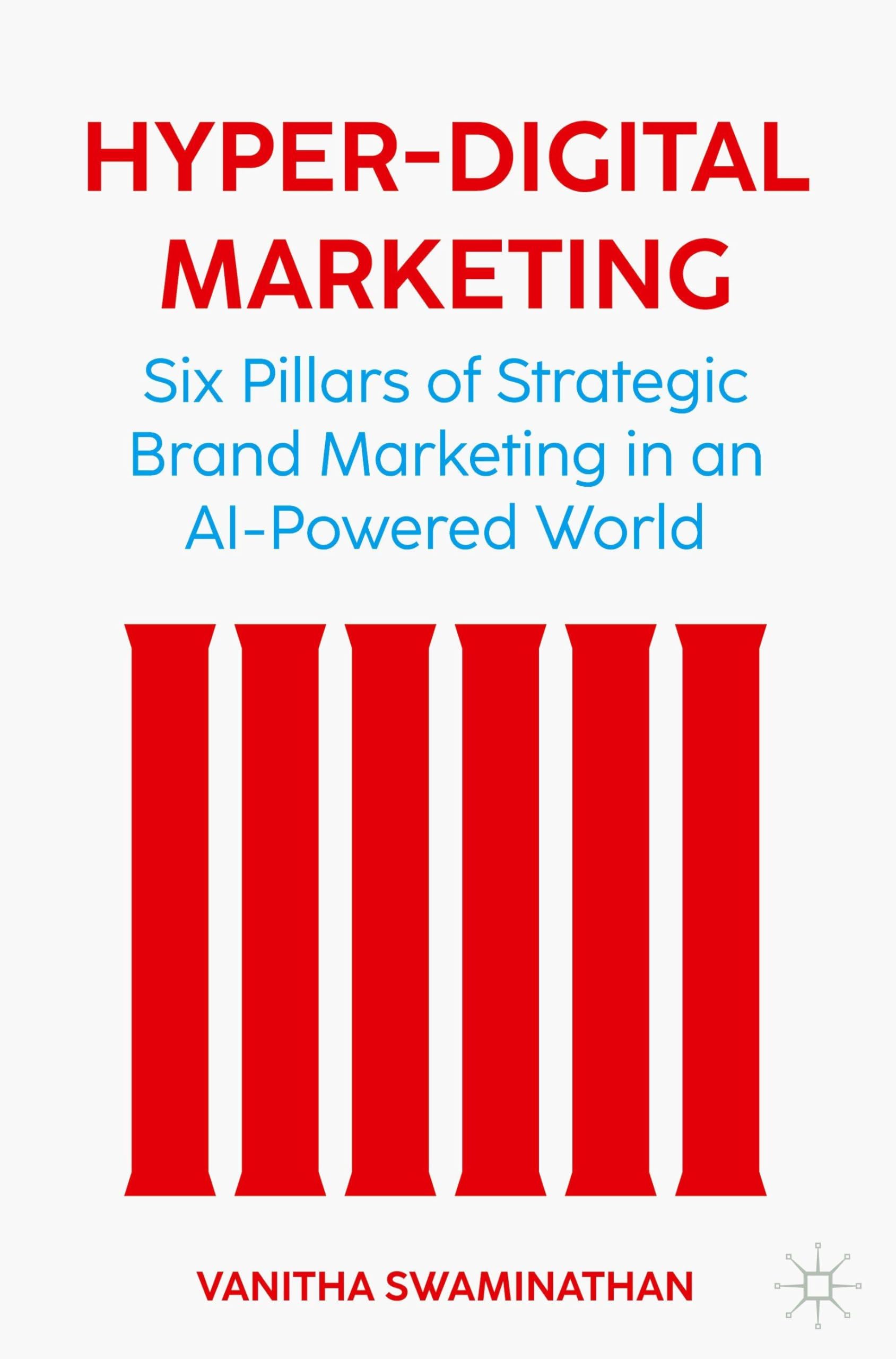 Hyper-Digital Marketing: Six Pillars of Strategic Brand Marketing in an AI-Powered World