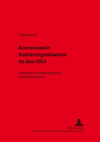 Kommunale Kulturorganisation in den USA: Strukturen, Handlungsmuster, Interdependenzen
