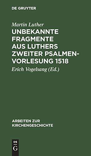Unbekannte Fragmente aus Luthers zweiter Psalmenvorlesung 1518 (Arbeiten zur Kirchengeschichte, 27, Band 27)