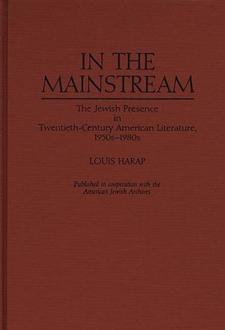 In the Mainstream: The Jewish Presence in Twentieth-Century American Literature, 1950s-1980s: Jewish Presence in Twentieth-century American Literature, Post-1940 (Contributions in Ethnic Studies)