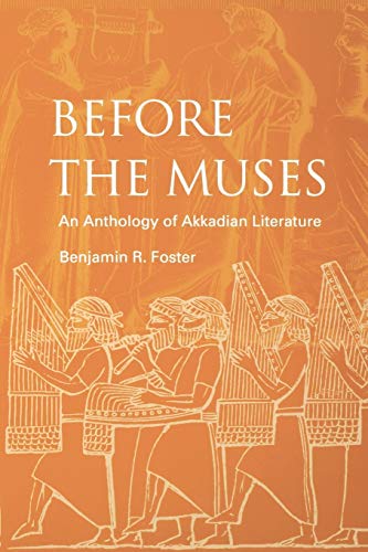 Foster, Benjamin R. Before The Muses, An Anthology Of Akkadian Literature
