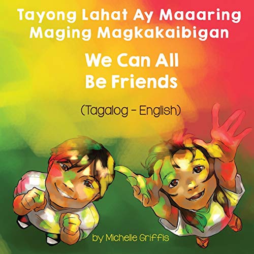 We Can All Be Friends (Tagalog-English) Tayong Lahat ay Maaaring Maging Magkakaibigan (Language Lizard Bilingual Living in Harmony)