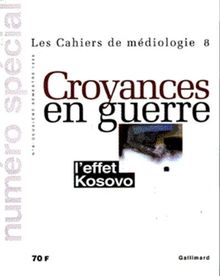 Cahiers de médiologie (Les), n° 8. Croyances en guerre : l'effet Kosovo