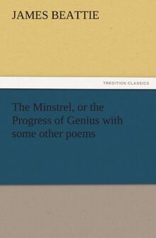 The Minstrel, or the Progress of Genius with some other poems (TREDITION CLASSICS)