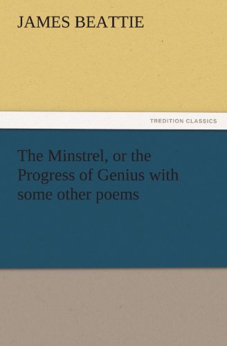 The Minstrel, or the Progress of Genius with some other poems (TREDITION CLASSICS)